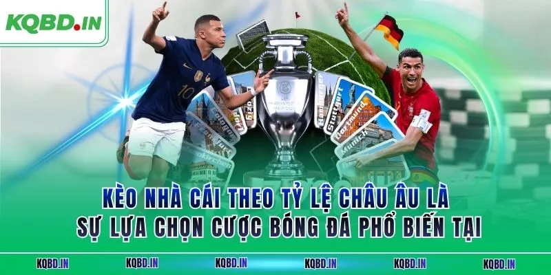 Kèo nhà cái 14 Kèo nhà cái theo tỷ lệ châu Âu là sự lựa chọn cược bóng đá phổ biến tại