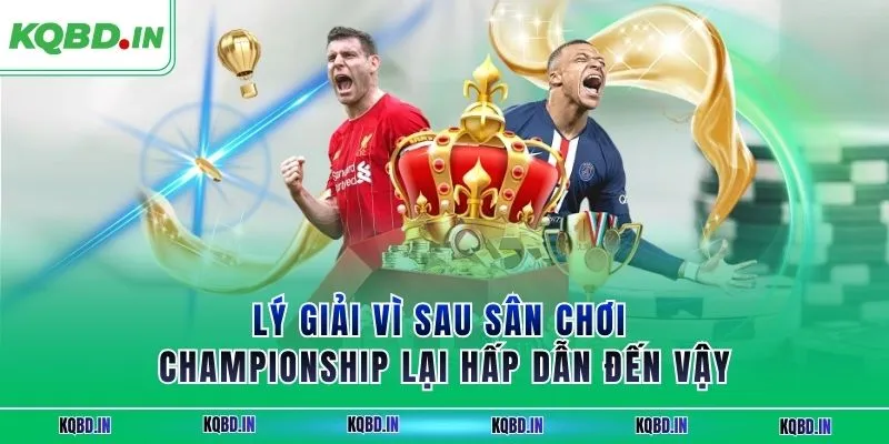 Hạng Nhất Anh 15 Lý giải vì sau sân chơi Championship lại hấp dẫn đến vậy