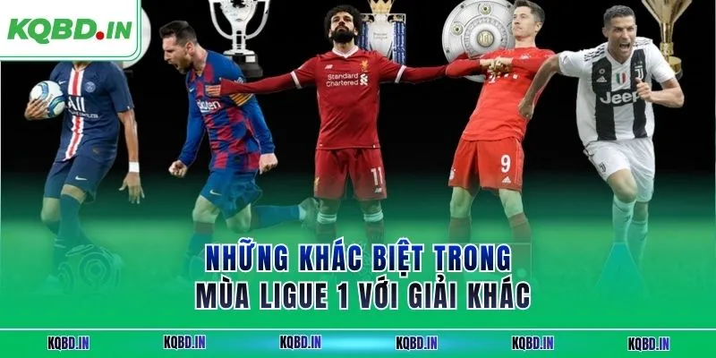 Ligue 1 16 Những khác biệt trong mùa Ligue 1 với giải khác