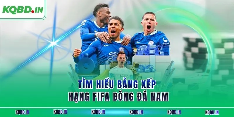 Bảng Xếp Hạng FIFA 14 Tìm hiểu bảng xếp hạng FIFA bóng đá nam