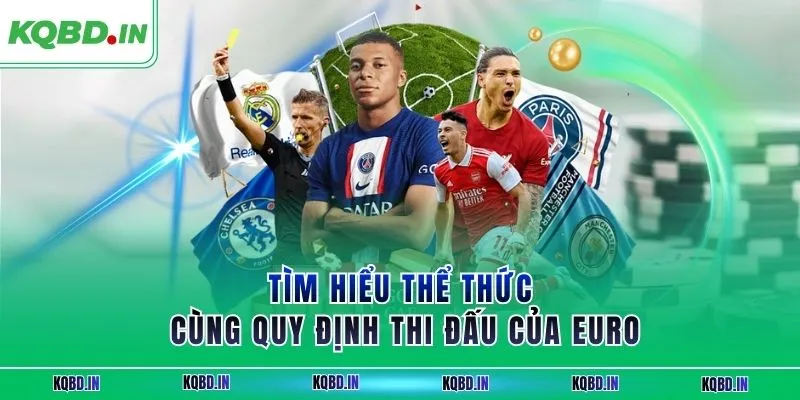 Vô Địch Châu Âu 14 Tìm hiểu thể thức cùng quy định thi đấu của Euro