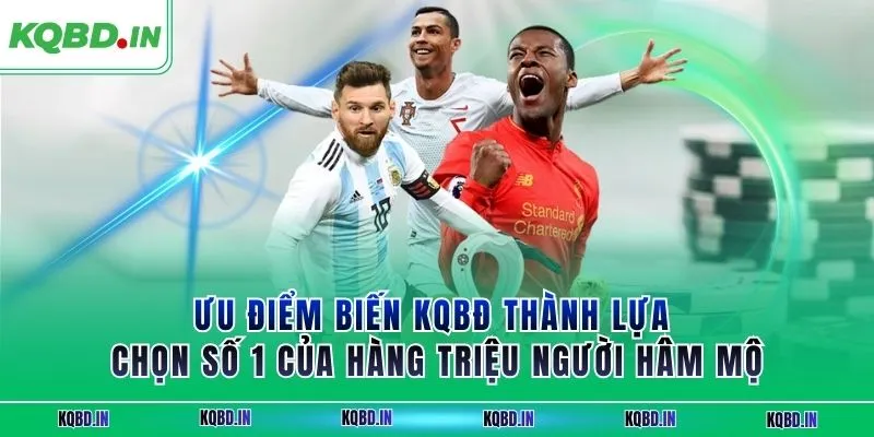 Lịch thi đấu 14 Ưu điểm biến KQBĐ thành lựa chọn số 1 của hàng triệu người hâm mộ