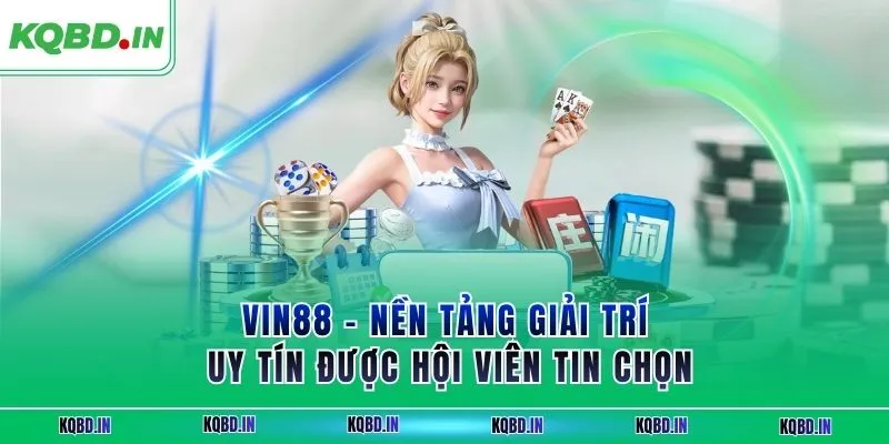 VIN88 – Nền Tảng Giải Trí Uy Tín Được Hội Viên Tin Chọn 12 vin88