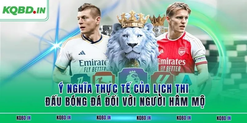 Lịch thi đấu 13 Ý nghĩa thực tế của lịch thi đấu bóng đá đối với người hâm mộ