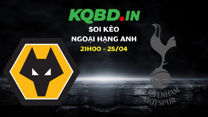 Nhận định Wolves vs Tottenham ngày 25/04/2026 | Ngoại hạng Anh